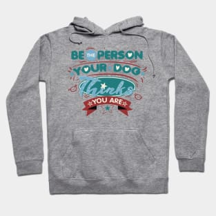 POSITIVE - Be The Person Your Dog Thinks You Are Hoodie